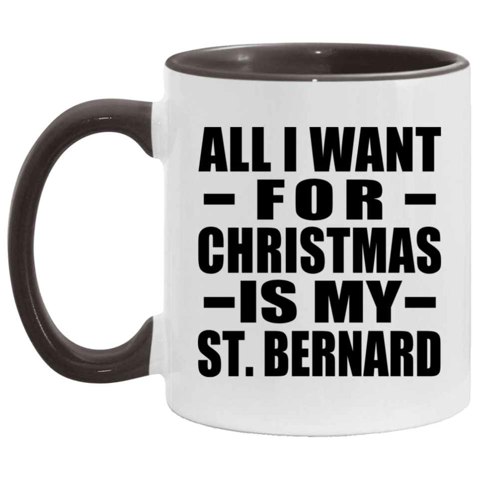 All I Want For Christmas Is My St. Bernard - 11oz Accent Mug Black