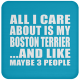 All I Care About Is My Boston Terrier - Drink Coaster