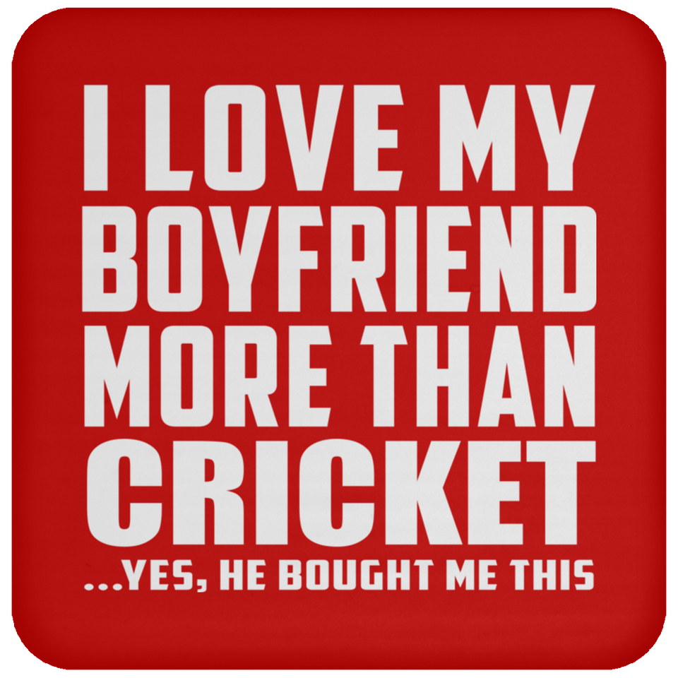 I Love My Boyfriend More Than Cricket - Drink Coaster