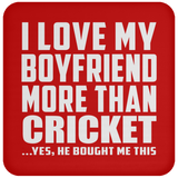 I Love My Boyfriend More Than Cricket - Drink Coaster