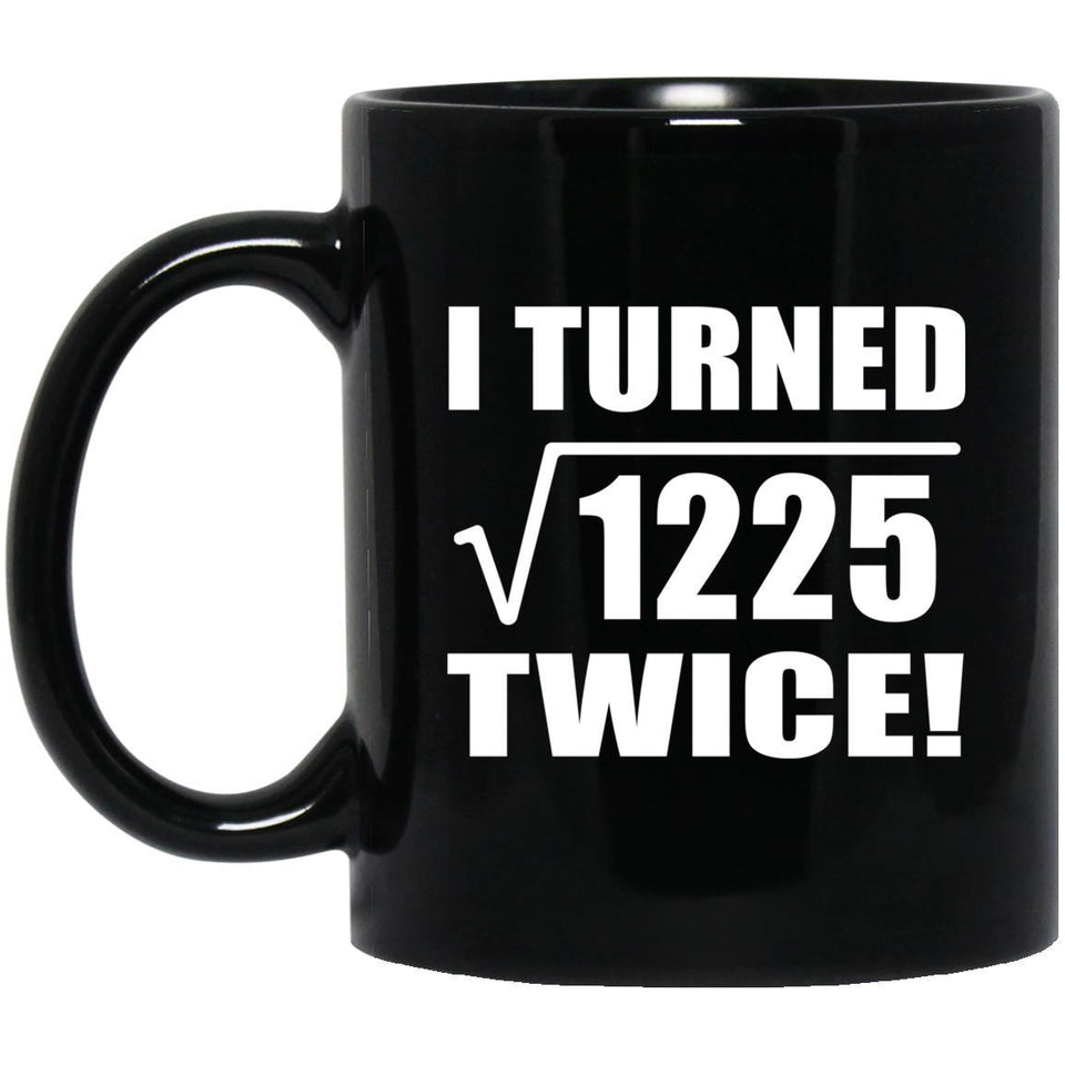 70th Birthday I Turned Square Root of 1225 Twice - 11oz Coffee Mug Black
