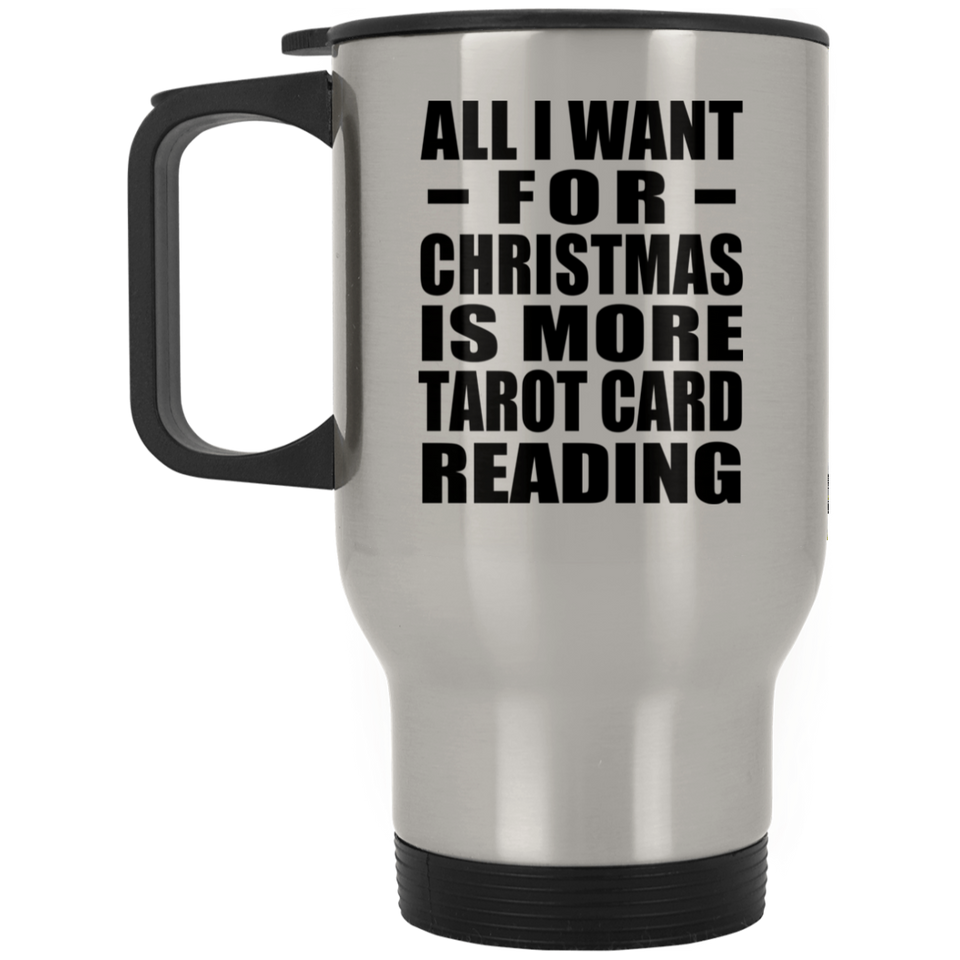 All I Want For Christmas Is More Tarot Card Reading - Silver Travel Mug
