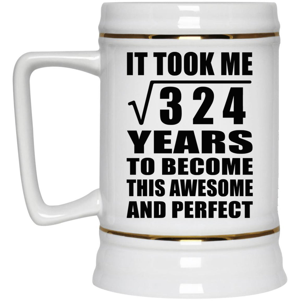 18th Birthday Took Square Root of 324 Years To Awesome - Beer Stein