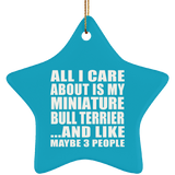 All I Care About Is My Miniature Bull Terrier - Star Ornament