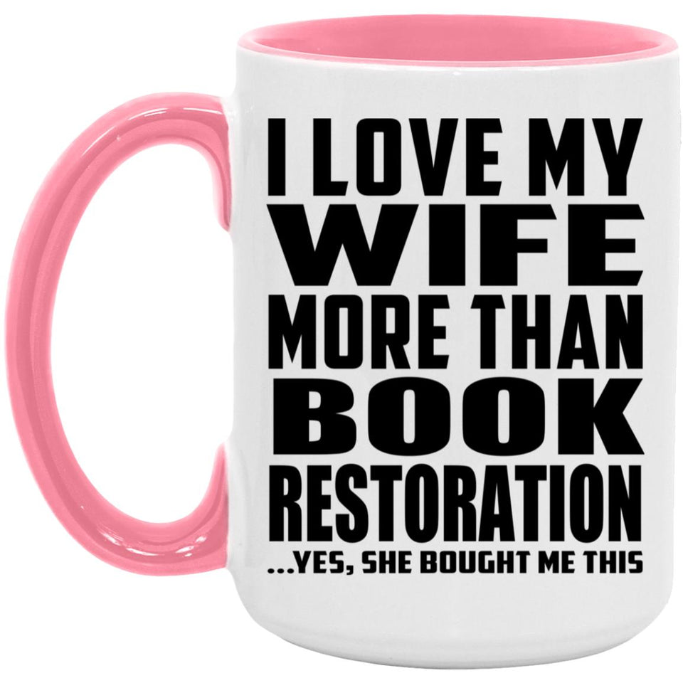 I Love My Wife More Than Book Restoration - 15oz Accent Mug Pink