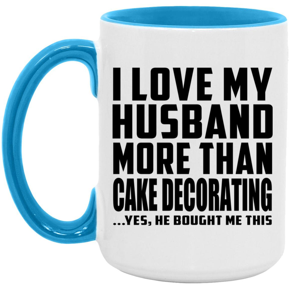 I Love My Husband More Than Cake Decorating - 15oz Accent Mug Blue