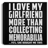 I Love My Girlfriend More Than Collecting Memorabilia - Canvas Square