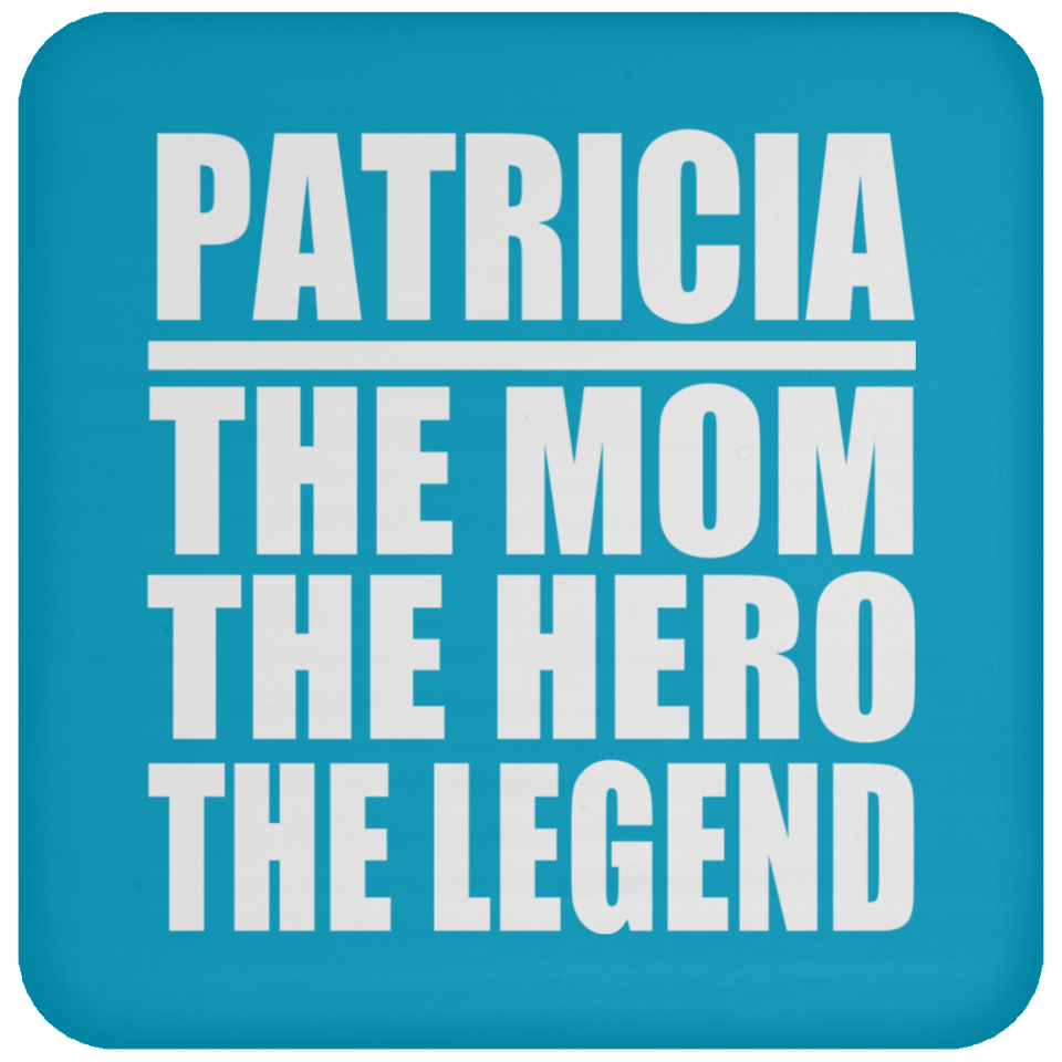 Patricia The Mom The Hero The Legend - Drink Coaster