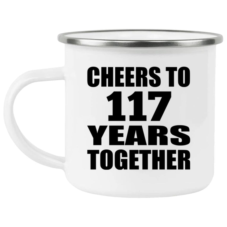 117th Anniversary Cheers To 117 Years Together - 12oz Camping Mug