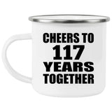 117th Anniversary Cheers To 117 Years Together - 12oz Camping Mug