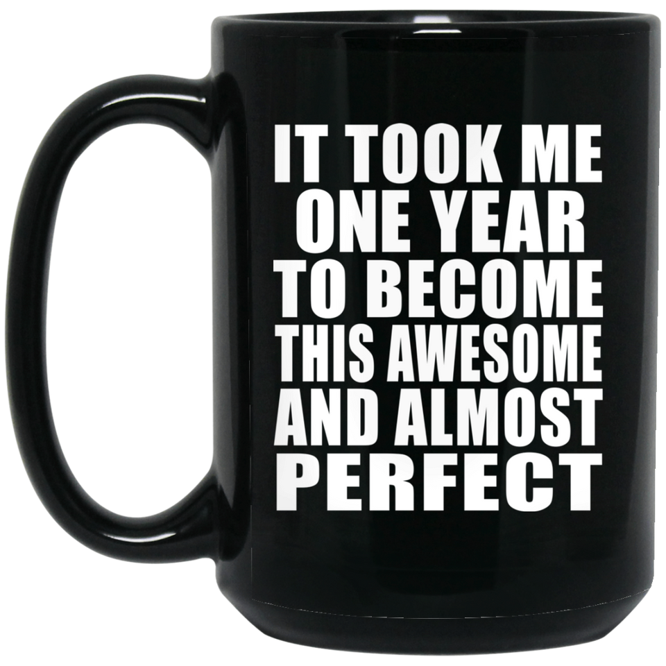 1st Birthday Took 1 Year To Become Awesome & Perfect - 15 Oz Coffee Mug Black