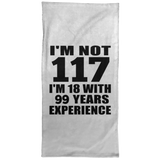 117th Birthday I'm Not 117 I'm 18 With 99 Years Experience - Hand Towel