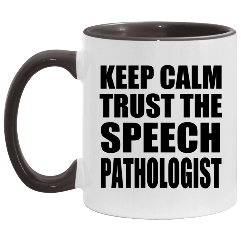 Keep Calm and Trust The Speech Pathologist - 11oz Accent Mug Black