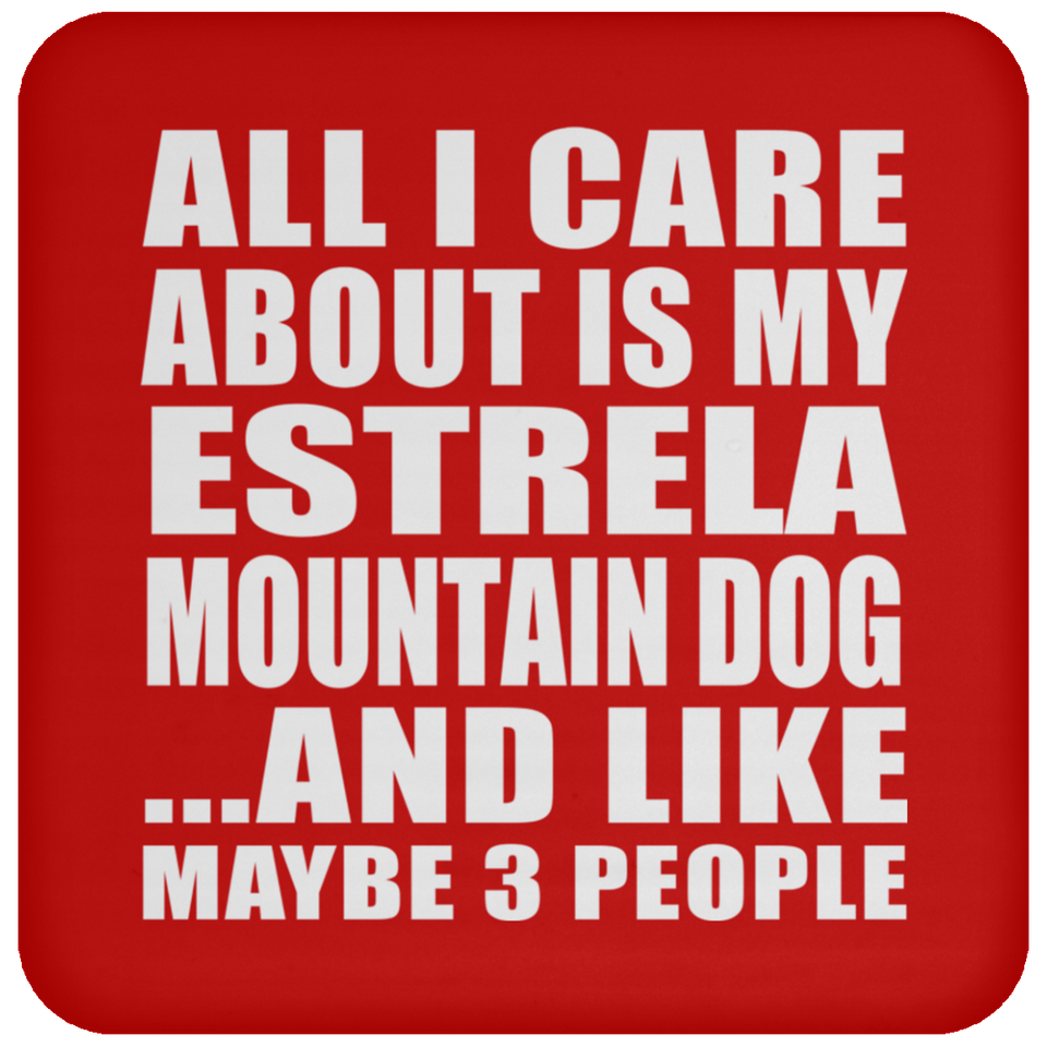 All I Care About Is My Estrela Mountain Dog - Drink Coaster