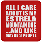 All I Care About Is My Estrela Mountain Dog - Drink Coaster