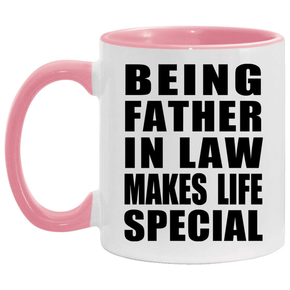Being Father In Law Makes Life Special - 11oz Accent Mug Pink