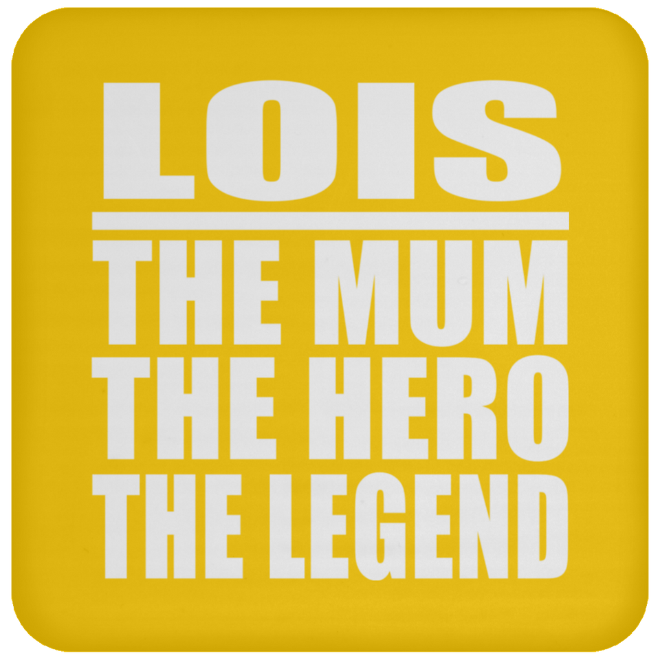 Lois The Mum The Hero The Legend - Drink Coaster