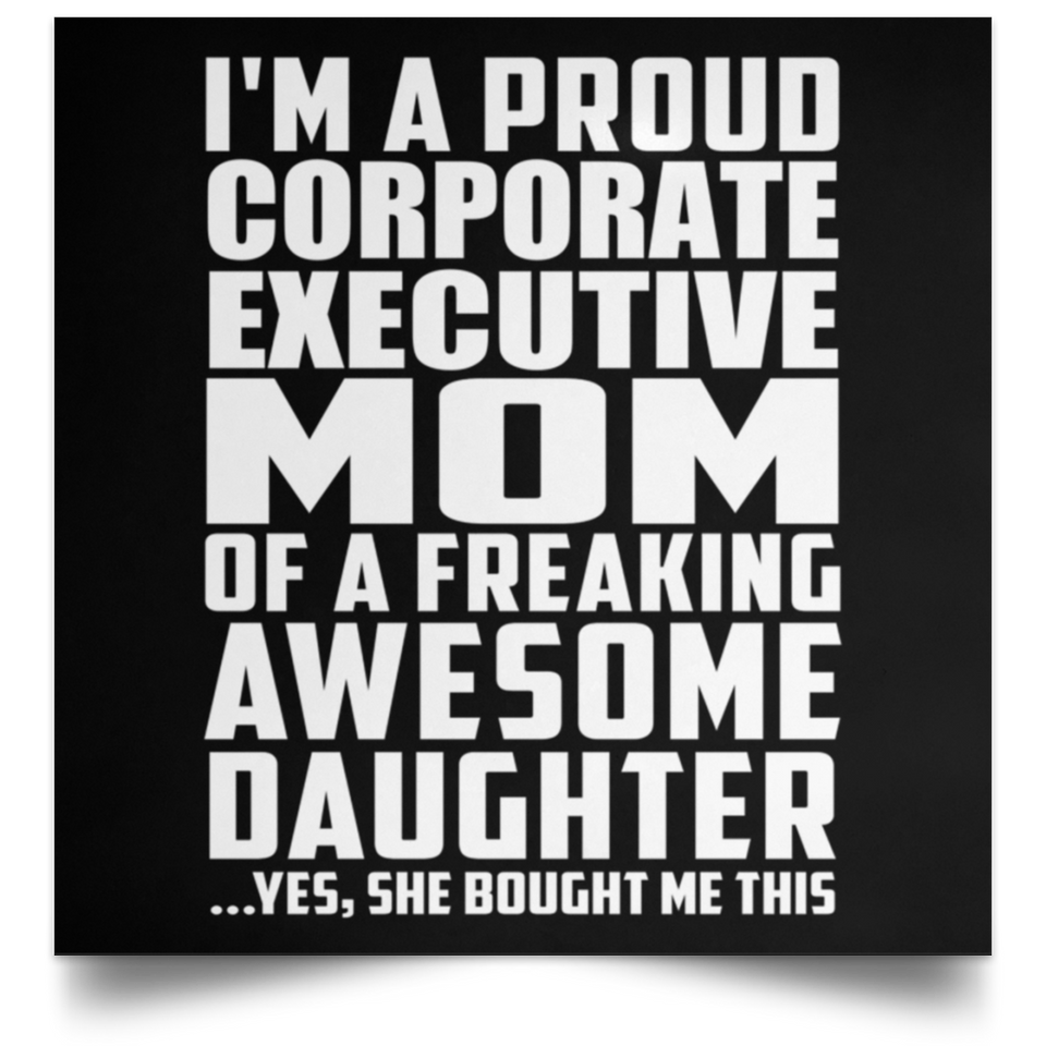 Proud Corporate Executive Mom Of Awesome Daughter - Poster Square