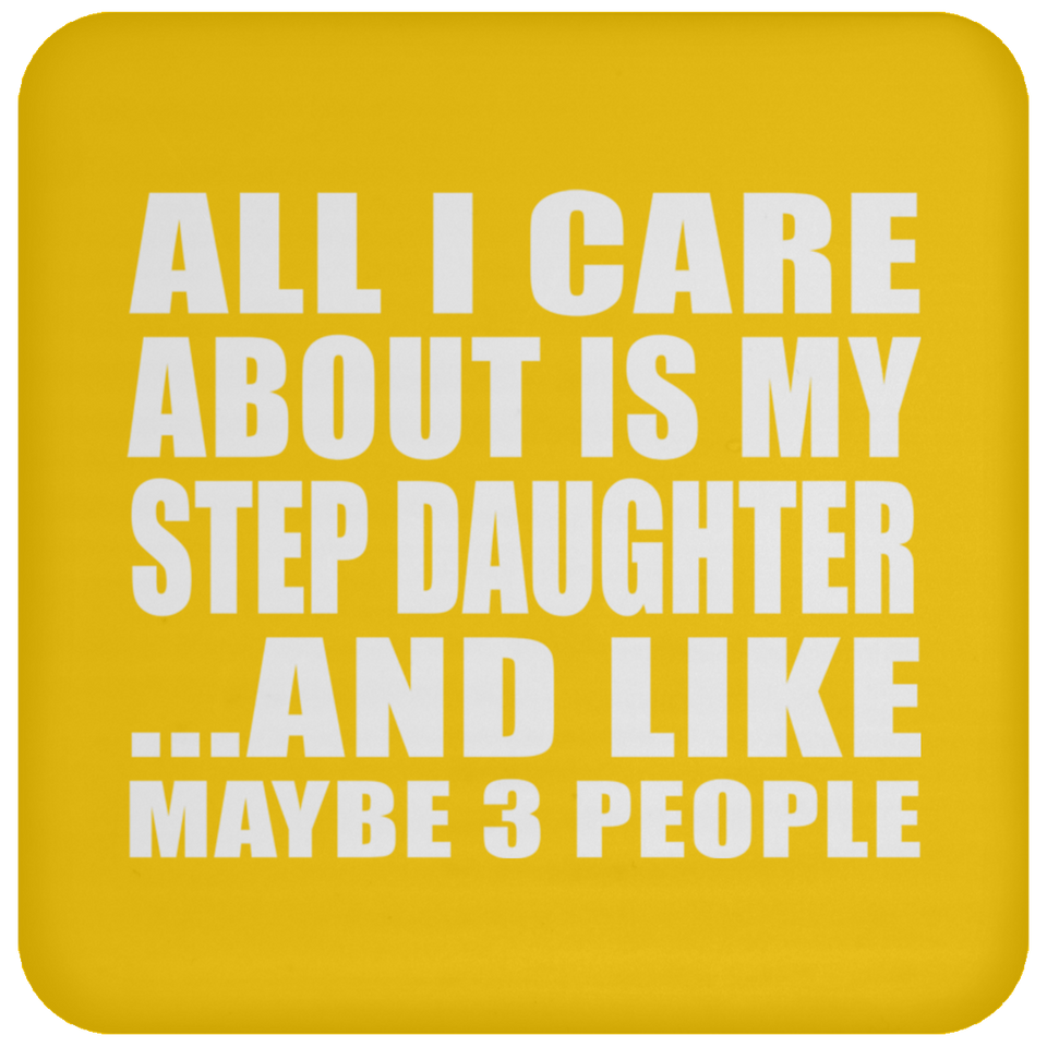 All I Care About Is My Step Daughter - Drink Coaster