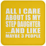 All I Care About Is My Step Daughter - Drink Coaster