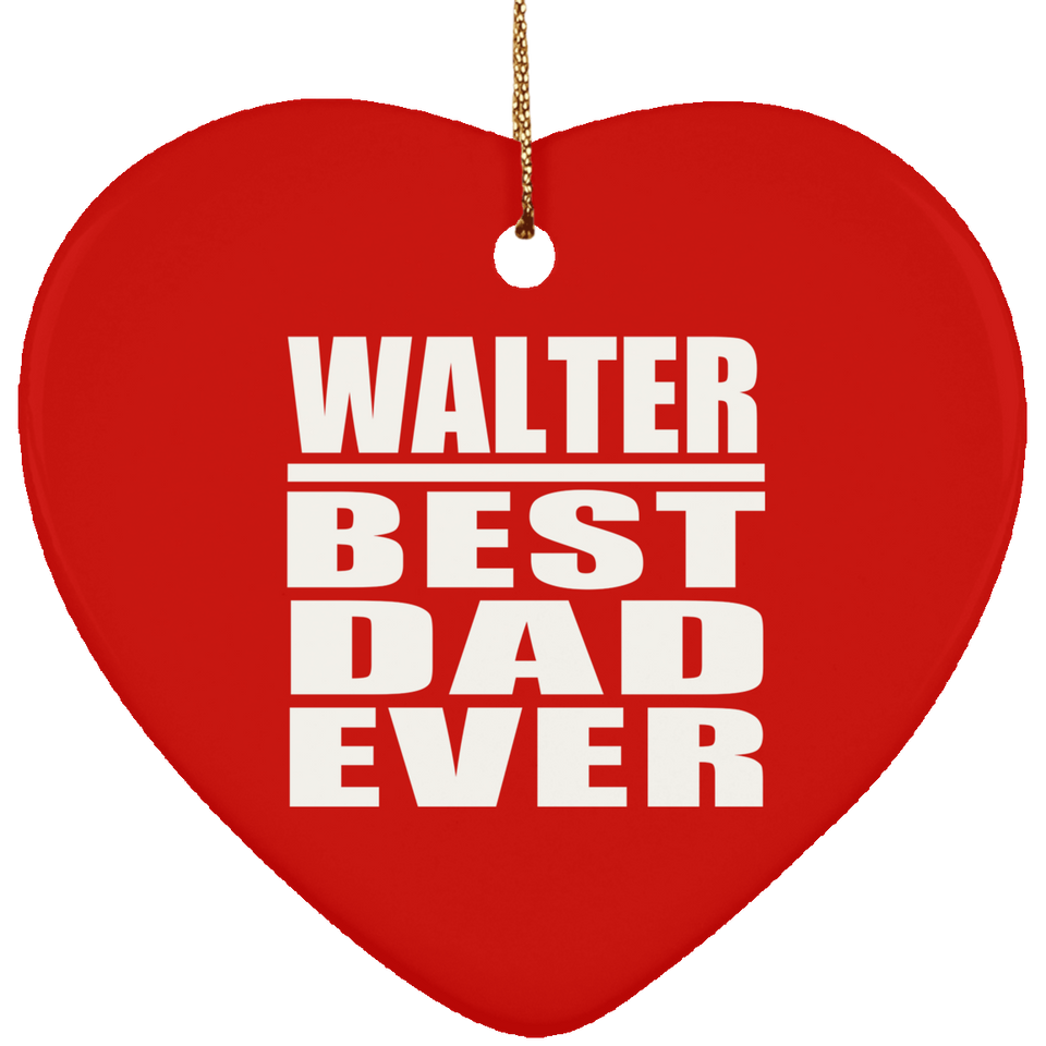 Walter Best Dad Ever - Heart Ornament