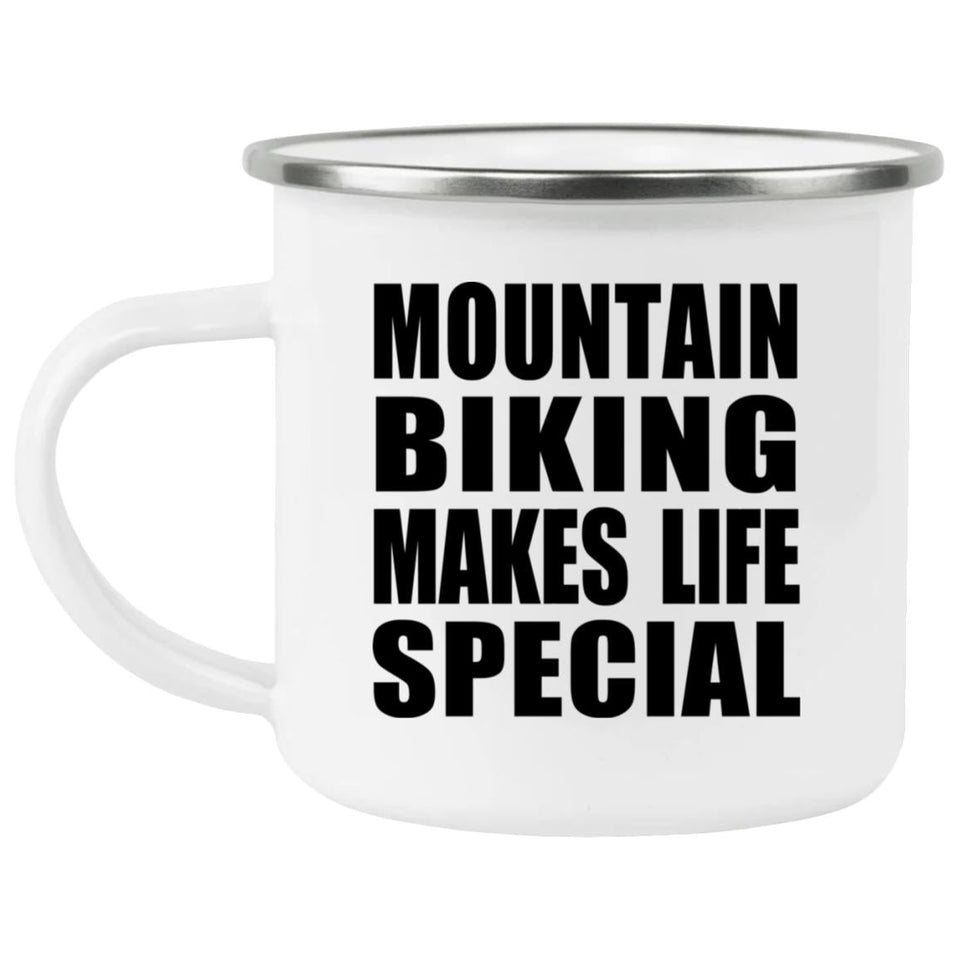 Mountain Biking Makes Life Special - 12oz Camping Mug