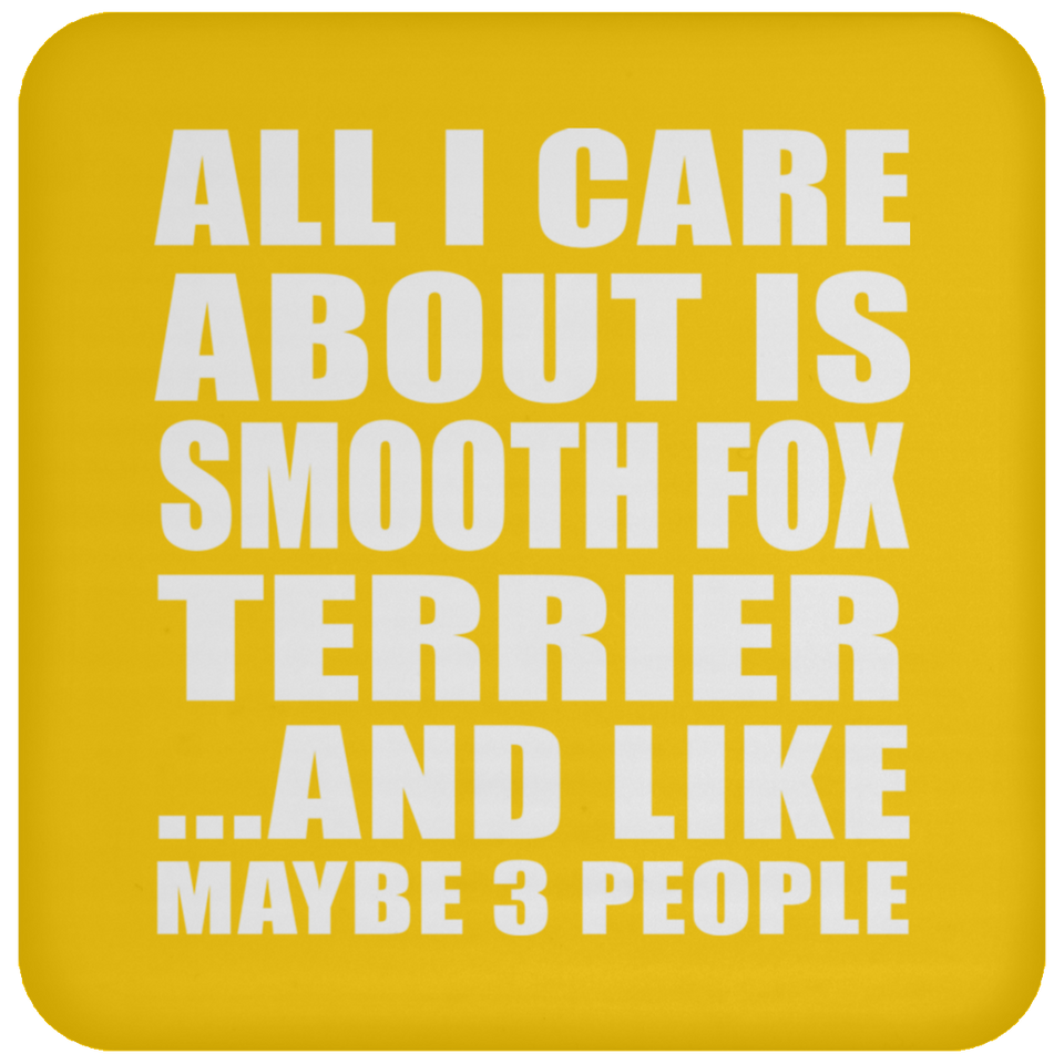 All I Care About Is Smooth Fox Terrier - Drink Coaster