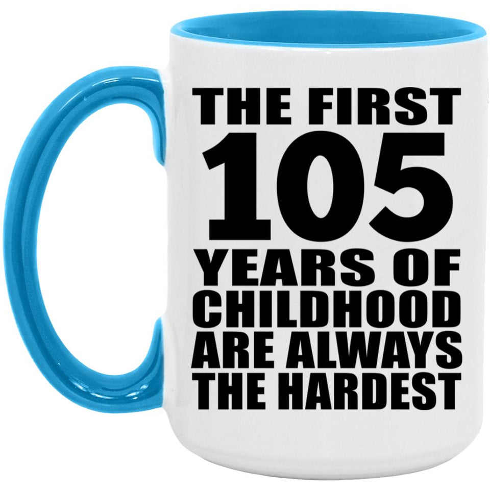105th Birthday First 105 Years of Childhood Are The Hardest - 15oz Accent Mug Blue