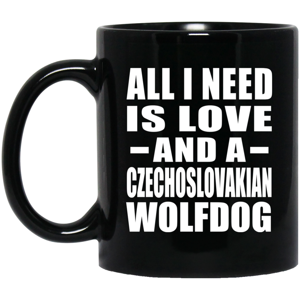 All I Need Is Love And A Czechoslovakian Wolfdog - 11 Oz Coffee Mug Black