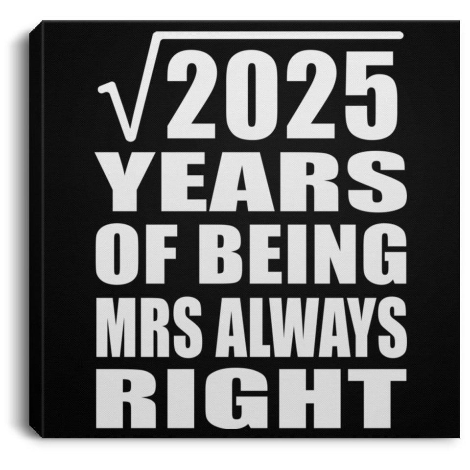 45th Anniversary Square Root of 2025 Years Mrs Always Right - Canvas Square