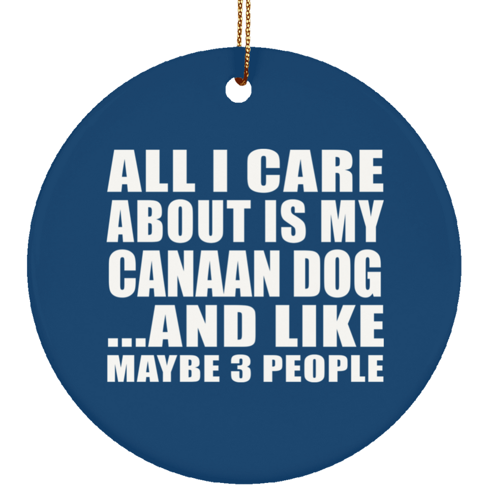 All I Care About Is My Canaan Dog - Circle Ornament