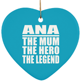 Ana The Mum The Hero The Legend - Heart Ornament