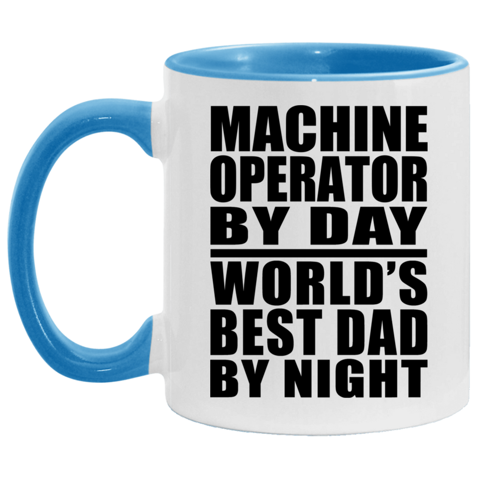 Machine Operator By Day World's Best Dad By Night - 11oz Accent Mug Blue