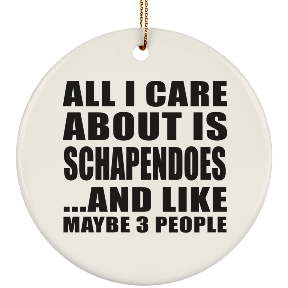 All I Care About Is Schapendoes - Circle Ornament