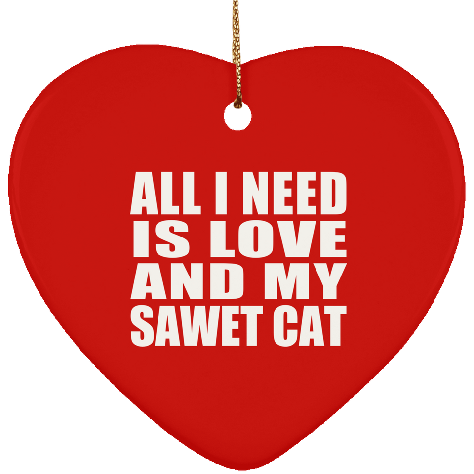 All I Need Is Love And My Sawet Cat - Heart Ornament