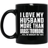 I Love My Husband More Than Brass Trombone - 11 Oz Coffee Mug Black