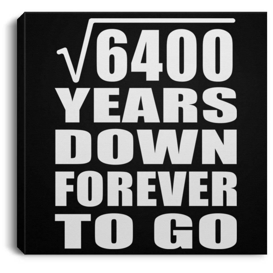 80th Anniversary Square Root of 6400 Years Down Forever To Go - Canvas Square