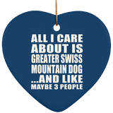 All I Care About Is Greater Swiss Mountain Dog - Heart Ornament