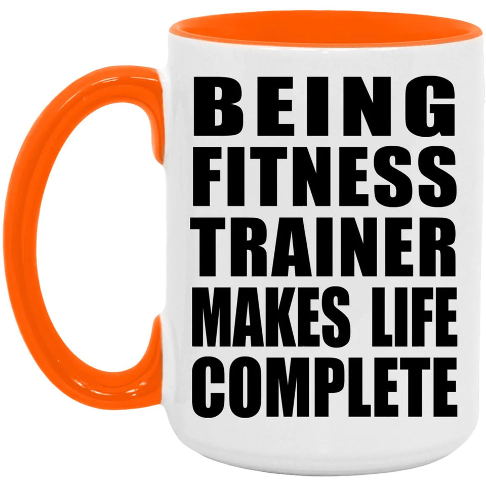 Being Fitness Trainer Makes Life Complete - 15oz Accent Mug Orange