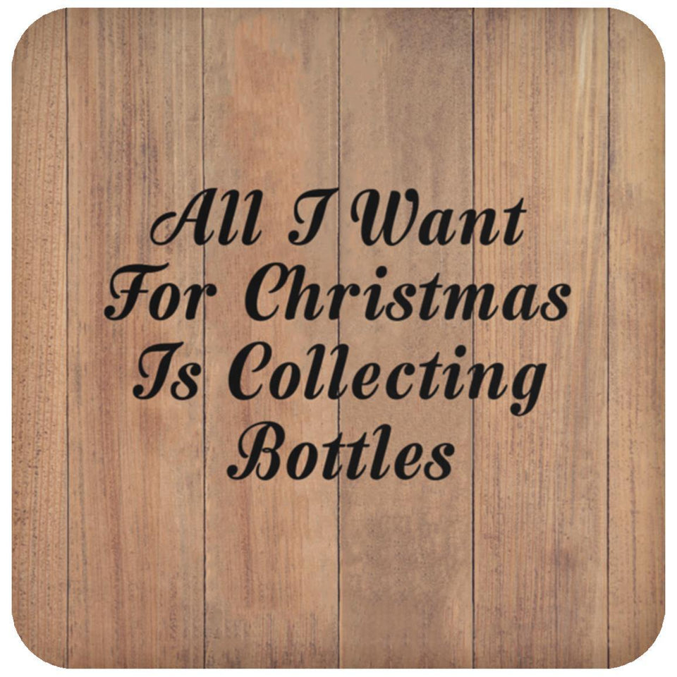 All I Want For Christmas Is Collecting Bottles - Drink Coaster C