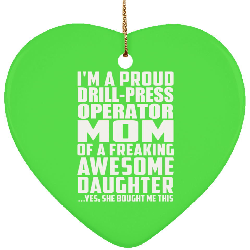 Proud Drill-Press Operator Mom Of Awesome Daughter - Heart Ornament