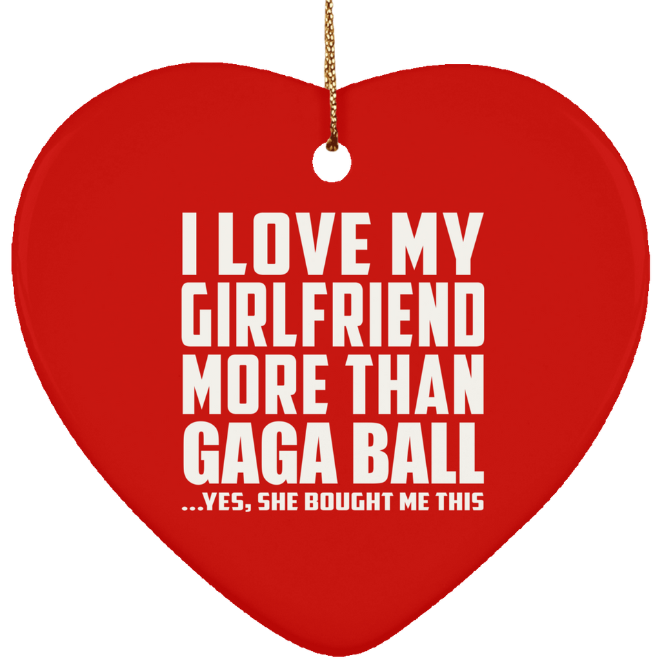 I Love My Girlfriend More Than Gaga Ball - Heart Ornament
