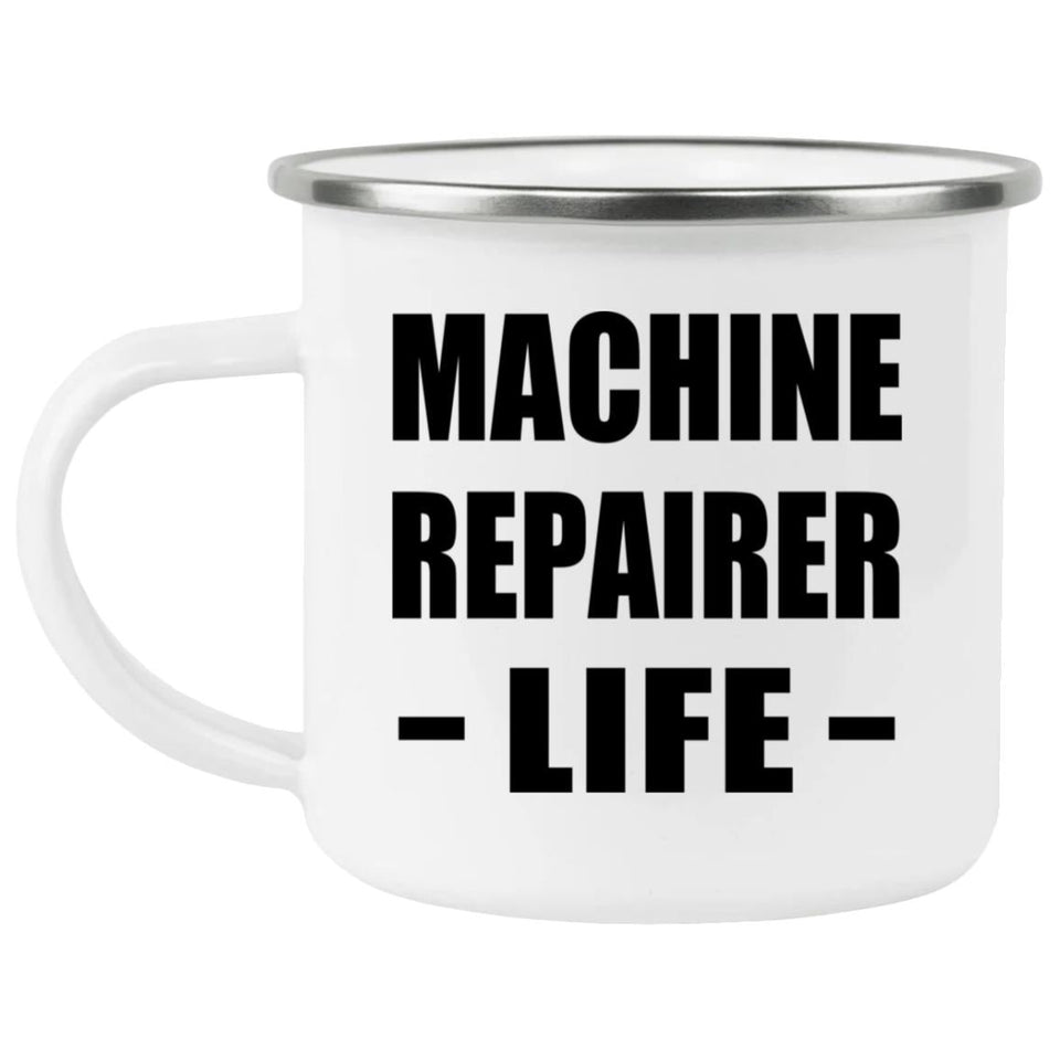 Machine Repairer Life - 12oz Camping Mug