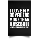 I Love My Boyfriend More Than Baseball - Poster Portrait