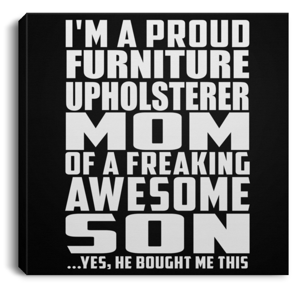 Proud Furniture Upholsterer Mom Of Awesome Son - Canvas Square