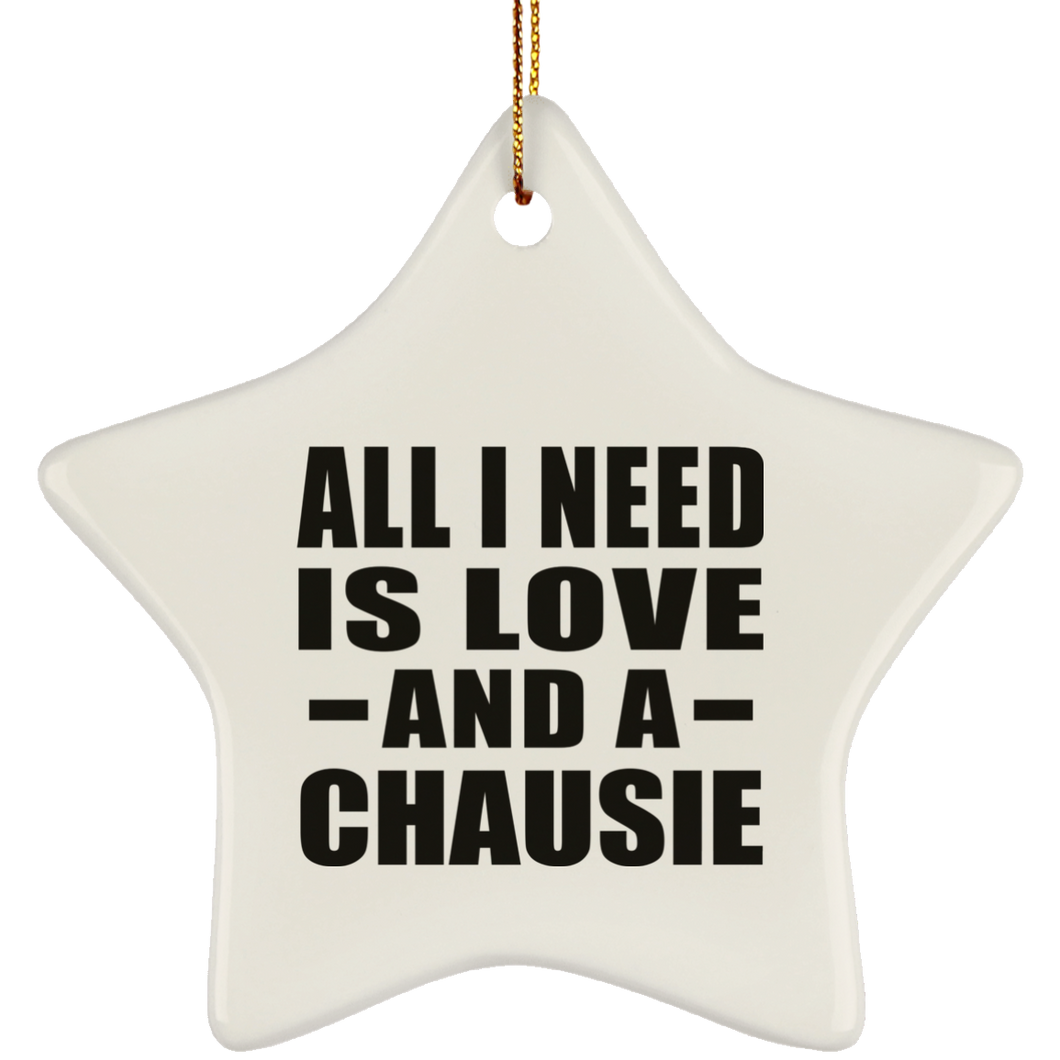 All I Need Is Love And A Chausie - Star Ornament