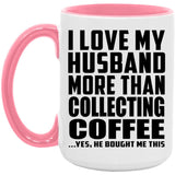 I Love My Husband More Than Collecting Coffee - 15oz Accent Mug Pink
