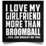 I Love My Girlfriend More Than Broomball - Poster Square