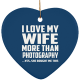 I Love My Wife More Than Photography - Heart Ornament