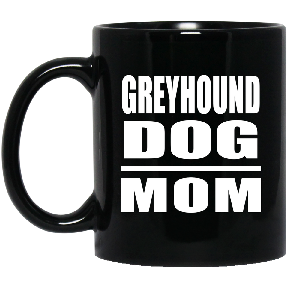 Greyhound Dog Mom - 11oz Coffee Mug Black